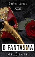 Ler O Fantasma da Ópera (Coleção Duetos), do autor Gaston Leroux
