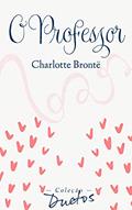 Ler O Professor (Coleção Duetos), do autor Charlotte Brontë Ler O Professor (Coleção Duetos), do autor Charlotte Brontë