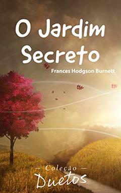 O Jardim Secreto (Coleção Duetos), do autor Frances Hodgson Burnett