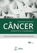 Ler Câncer, Direito e Cidadania: Como a lei Pode Beneficiar Pacientes e Familiares, do autor Antonieta Barbosa