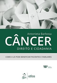 Câncer, Direito e Cidadania: Como a lei Pode Beneficiar Pacientes e Familiares, do autor Antonieta Barbosa