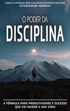 AUTODISCIPLINA: Como As Pessoas Bem Sucedidas Desenvolvem Uma Autodisciplina Poderosa E Como Você Também Pode beneficiar-se Do Poder da Autodisciplina, do autor Bruno Costa