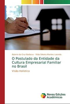 O Postulado da Entidade da Cultura Empresarial Familiar no Brasil: Visão Holística, do autor Ádamo da Cruz Barbosa; Yêda Silveira Martins Lacerda