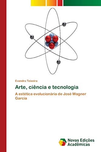 Ler Arte, ciência e tecnologia: A estética evolucionária de José Wagner Garcia, do autor Evandro Teixeira