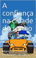 Ler A confiança na cidade do sonho, do autor Maria de Lourdes Rodrigues da Silva Ler A confiança na cidade do sonho, do autor Maria de Lourdes Rodrigues da Silva