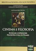 Ler Cinema e Filosofia - Ensinar e Aprender Filosofia com os Filmes: Biblioteca de Filosofia e Educação Filosófica - Coordenada por: Geraldo Balduíno Horn, do autor Alessandro Reina