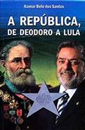 Ler A República, de Deodoro a Lula, do autor Itamar Belo Dos Santos Ler A República, de Deodoro a Lula, do autor Itamar Belo Dos Santos