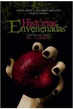 Historias Envenenadas: Contos De Fadas De Terror, do autor Chico Anes;Ricardo Ragazzo