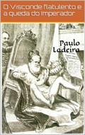 Ler O Visconde flatulento e a queda do Imperador, do autor Paulo Ribeiro Soares de Ladeira