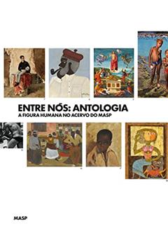 Entre nós - antologia: A figura humana no acervo do MASP, do autor Letícia Martins de Andrade; Maria Berbara; Renata Bittencourt; Ana Maria Tavares Cavalcanti; Pedro Conduru; Cristina Antonioevna