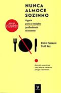 Ler Nunca Almoce Sozinho, do autor Keith Ferrazzi; Tahl Raz