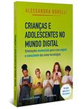 Ler Crianças e adolescentes no mundo digital: Orientações essenciais para o uso seguro e consciente das novas tecnologias, do autor Alessandra Borelli