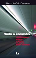 Ler Nada a Caminho: Impessoalidade, Niilismo e Técnica na Obra de Martin Heidegger, do autor Marco Antonio Casanova Ler Nada a Caminho: Impessoalidade, Niilismo e Técnica na Obra de Martin Heidegger, do autor Marco Antonio Casanova