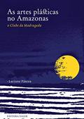 Ler As artes plásticas no Amazonas: O clube da madrugada, do autor Luciane Páscoa