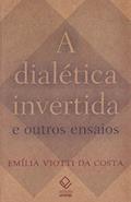 Ler A dialética invertida e outros ensaios, do autor Emilia Viotti da Costa Ler A dialética invertida e outros ensaios, do autor Emilia Viotti da Costa