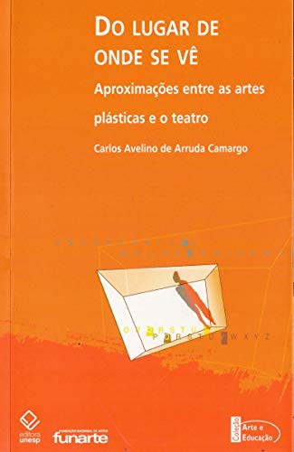 Ler Do lugar de onde se vê: Aproximações entre as artes plásticas e o teatro, do autor Carlos Avelino de Arruda Camargo