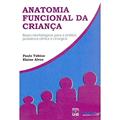 Ler Anatomia Funcional da Criança: Bases Morfológicas Para a Prática Pediátrica Clínica e Cirúrgica, do autor Paulo Tubino; Elaine Alves
