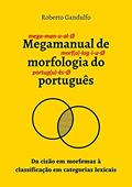 Ler Megamanual de Morfologia do Português, do autor Roberto Gandulfo