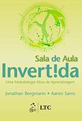 Ler Sala de Aula Invertida - Uma Metodologia Ativa de Aprendizagem, do autor BERGMANN E SAMS