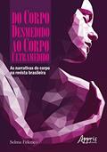 Ler Do corpo desmedido ao corpo ultramedido: as narrativas do corpo na revista brasileira, do autor Selma Peleias Felerico Garrini Ler Do corpo desmedido ao corpo ultramedido: as narrativas do corpo na revista brasileira, do autor Selma Peleias Felerico Garrini