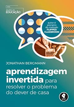 Aprendizagem Invertida para Resolver o Problema do Dever de Casa, do autor Jonathan Bergmann