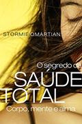 Ler O segredo da saúde total: Corpo, mente e alma, do autor Stormie Omartian Ler O segredo da saúde total: Corpo, mente e alma, do autor Stormie Omartian
