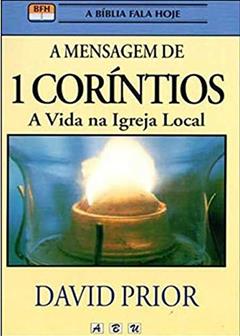 A Mensagem de 1 Coríntios. A Vida na Igreja Local, do autor David Prior