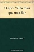 Ler O quê? Valho mais que uma flor, do autor Alberto Caeiro Ler O quê? Valho mais que uma flor, do autor Alberto Caeiro