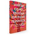 Ler Como educar um filho feminista: Maternidade, masculinidade e a criação de uma família, do autor Sonora Jha Ler Como educar um filho feminista: Maternidade, masculinidade e a criação de uma família, do autor Sonora Jha
