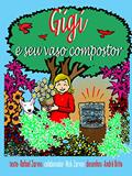 Ler Gigi e o seu vaso compostor: Compostagem doméstica infantil, do autor Rafael zarvos; Nick zarvos