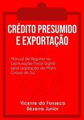 Ler Crédito Presumido e Exportação, do autor Vicente da Fonseca Bezerra Junior