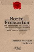 Ler Morte presumida sem decretação de ausência, do autor Priscila Cristhian da Cunha