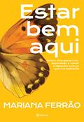 Ler Estar bem aqui: Como atravessei luto, depressão e medo e descobri a força que me sustenta, do autor Mariana Ferrão Ler Estar bem aqui: Como atravessei luto, depressão e medo e descobri a força que me sustenta, do autor Mariana Ferrão