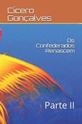 Ler OS Confederados Renascem: Parte II, do autor Cicero Goncalves Ler OS Confederados Renascem: Parte II, do autor Cicero Goncalves