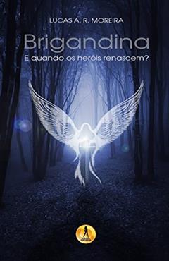Brigandina: E quando os heróis renascem?, do autor Lucas a R Moreira