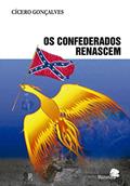 Ler Os Confederados Renascem, do autor Cícero Gonçalves Ler Os Confederados Renascem, do autor Cícero Gonçalves