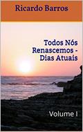 Ler Todos Nós Renascemos - Dias Atuais: Volume I, do autor Ricardo Barros