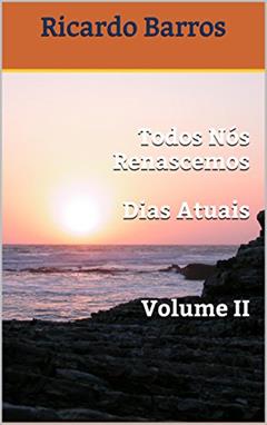 Todos Nós Renascemos Dias Atuais Volume II, do autor Ricardo Barros