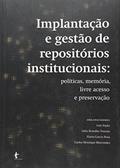 Ler Implantação e Gestão de Repositórios Institucionais. Políticas, Memória, Livre Acesso e Preservação, do autor Vários Autores