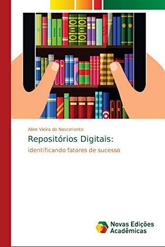 Ler Repositórios Digitais: identificando fatores de sucesso, do autor Aline Vieira do Nascimento