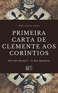 Ler Primeira Carta de Clemente aos Coríntios (Pais da Igreja Livro 1), do autor Clemente de Roma Ler Primeira Carta de Clemente aos Coríntios (Pais da Igreja Livro 1), do autor Clemente de Roma