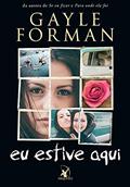 Ler Eu estive aqui, do autor Gayle Forman