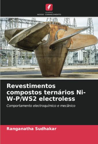 Ler Revestimentos compostos ternários Ni-W-P/WS2 electroless: Comportamento electroquímico e mecânico, do autor Ranganatha Sudhakar