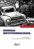 Ler Infância institucionalizada: identidade e acolhimento institucional, do autor Vinícius Furlan