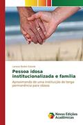Ler Pessoa idosa institucionalizada e família: Aproximando de uma instituição de longa permanência para idosos, do autor Barbin Gasola Larissa