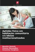 Ler Aptidão física em habitação comunitária v/s Idosos institucionalizados, do autor Naushin Qureshi; Shweta Manwadkar; Annamma Varghese