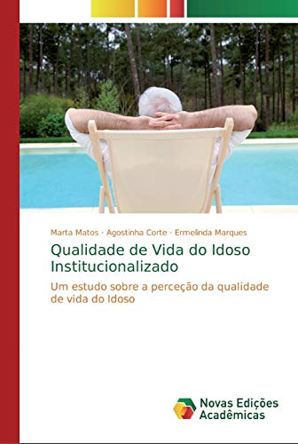 Ler Qualidade de Vida do Idoso Institucionalizado: Um estudo sobre a perceção da qualidade de vida do Idoso, do autor Marta Matos; Agostinha Corte; Ermelinda Marques