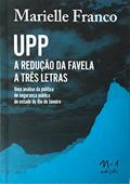 Ler UPP - A redução da favela em três letras: uma análise da política de segurança pública do estado do Rio de Janeiro, do autor Marielle Franco