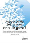 Ler Aspectos da leitura na era digital: como as novas tecnologias podem afetar nossa capacidade de compreender textos, do autor Joana de Souza Ler Aspectos da leitura na era digital: como as novas tecnologias podem afetar nossa capacidade de compreender textos, do autor Joana de Souza