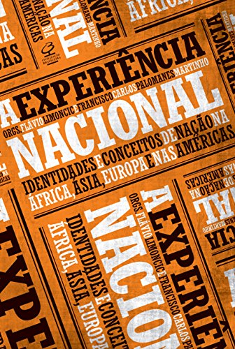 Ler A experiência nacional: Identidades e conceitos de nação na África, Ásia, Europa e nas Américas, do autor Flávio Limoncic; Francisco Carlos Palomanes Martinho